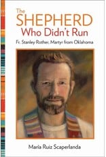 Our Sunday Visitor The Shepherd Who Didn't Run: Fr. Stanley Rother, Martyr from Oklahoma