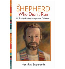 Our Sunday Visitor The Shepherd Who Didn't Run: Fr. Stanley Rother, Martyr from Oklahoma