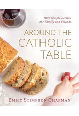 Emmaus Road Publishing Around the Catholic Table: 100+ Simple Recipes for Family and Friends