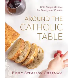 Emmaus Road Publishing Around the Catholic Table: 100+ Simple Recipes for Family and Friends