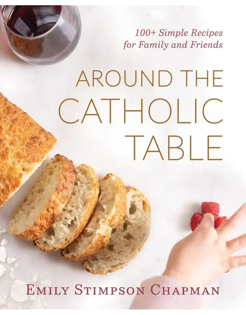 Emmaus Road Publishing Around the Catholic Table: 100+ Simple Recipes for Family and Friends