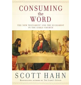 Emmaus Road Publishing Consuming the Word: The New Testament and The Eucharist in the Early Church