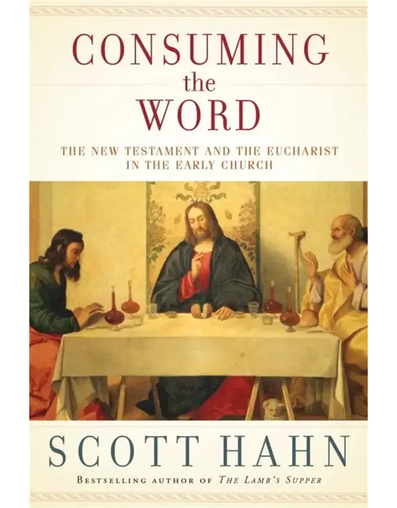 Emmaus Road Publishing Consuming the Word: The New Testament and The Eucharist in the Early Church