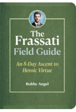 The Frassati Field Guide: An 8-Day Ascent to Heroic Virtue with Blessed Pier Giorgio Frassati