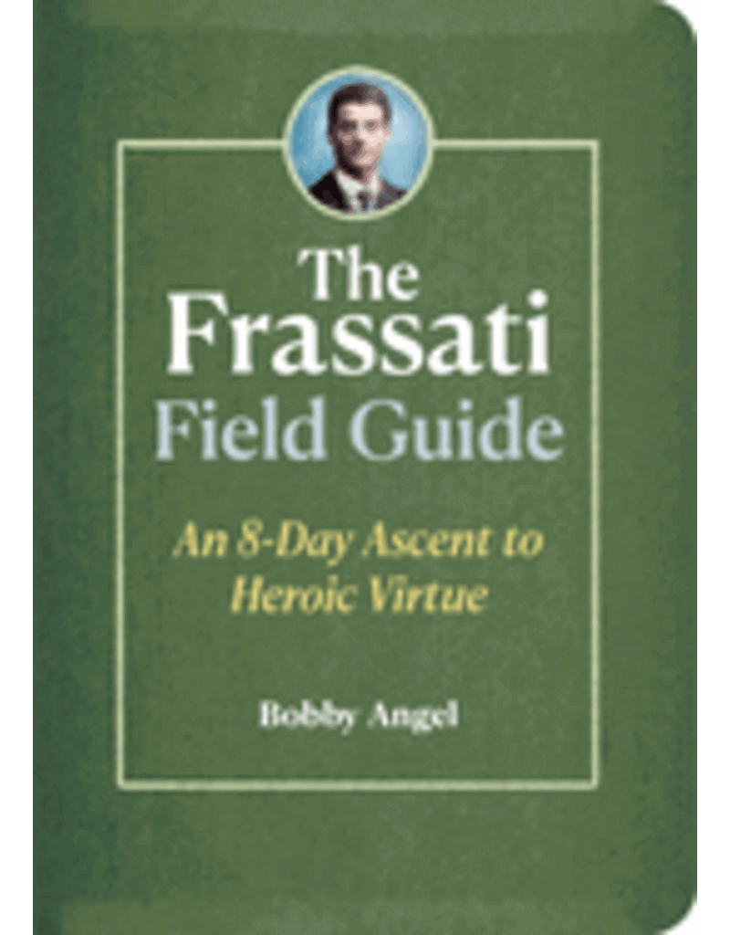 The Frassati Field Guide: An 8-Day Ascent to Heroic Virtue with Blessed Pier Giorgio Frassati