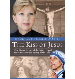 Ignatius Press The Kiss of Jesus: How Mother Teresa and the Saints Helped Me to Discover the Beauty of the Cross