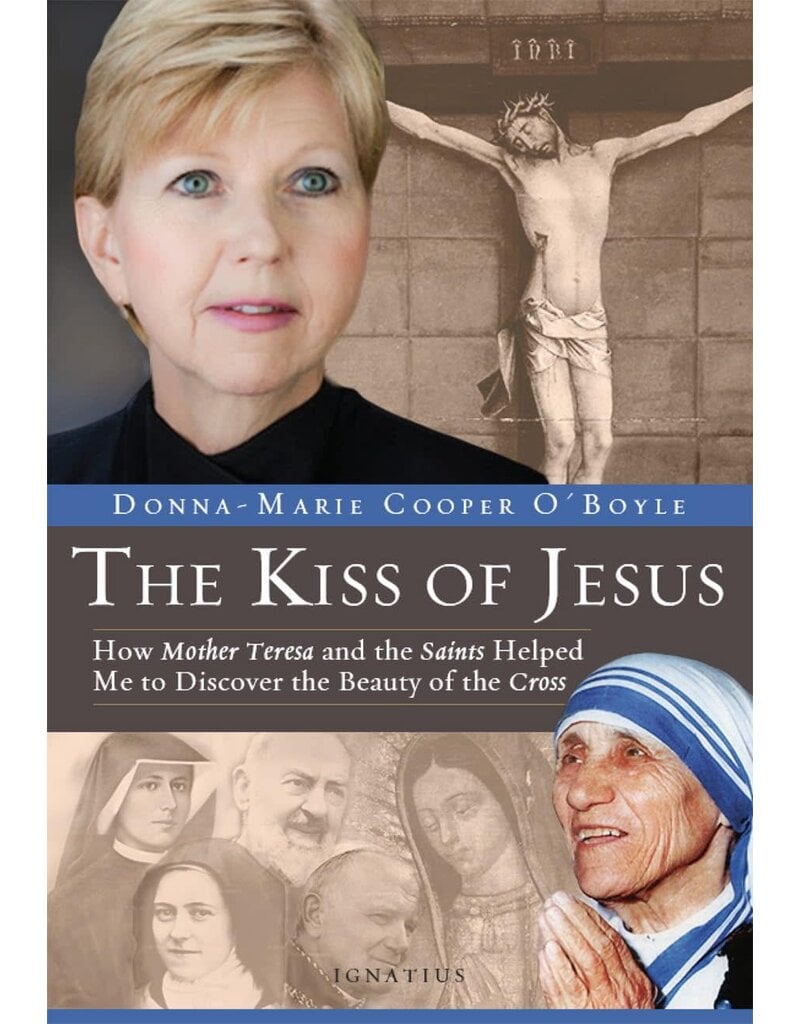 Ignatius Press The Kiss of Jesus: How Mother Teresa and the Saints Helped Me to Discover the Beauty of the Cross