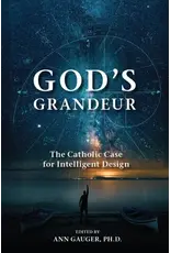 Sophia Institute Press God’s Grandeur The Catholic Case for Intelligent Design