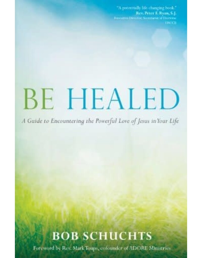 Ave Maria Press Be Healed: A Guide to Encountering the Powerful Love of Jesus in Your Life