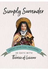 Ave Maria Press Simply Surrender: 30 Days with Thérèse of Lisieux (Great Spiritual Teachers)
