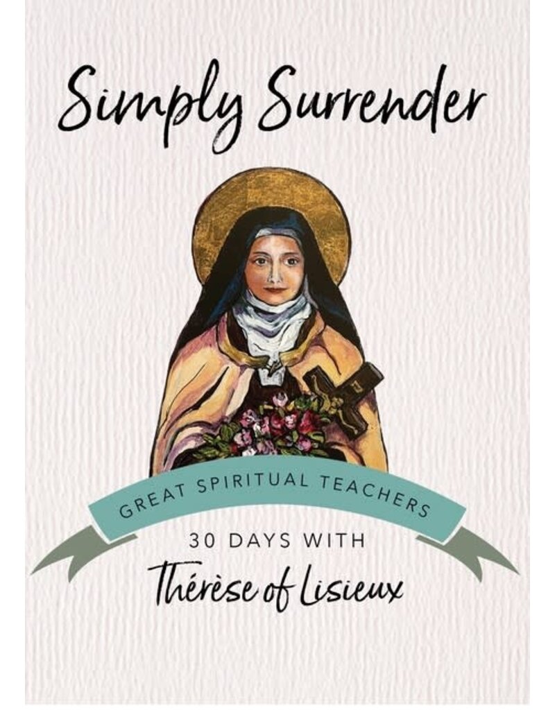 Ave Maria Press Simply Surrender: 30 Days with Thérèse of Lisieux (Great Spiritual Teachers)