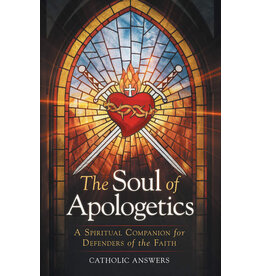 Catholic Answers The Soul of Apologetics