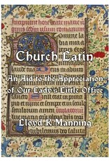 Church Latin: An Aid to the Appreciation of Our Lady's Little Office