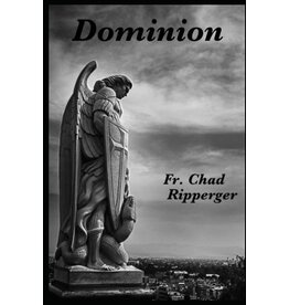 Independently Published Dominion: The Nature of Diabolic Warfare  by Fr. Chad Ripperger
