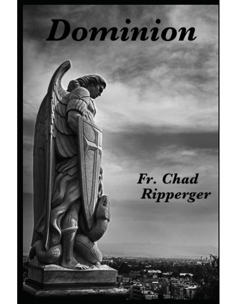Independently Published Dominion: The Nature of Diabolic Warfare  by Fr. Chad Ripperger