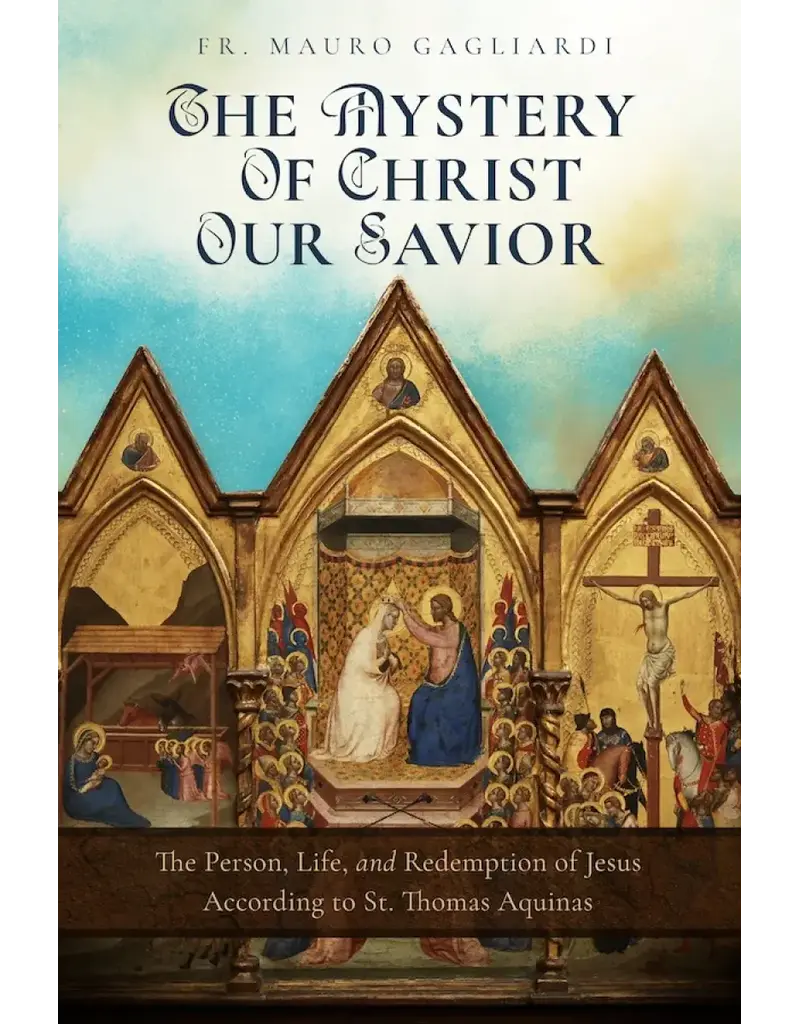 Sophia Institute Press The Mystery of Christ Our Savior - The Person, Life, and Redemption of Jesus According to St. Thomas Aquinas