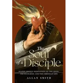 Sophia Institute Press The Soul of a Disciple - Fulton Sheen's Meditations on the Cross, the Eucharist, and the Christian Life