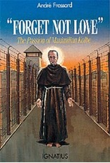 Ignatius Press Forget Not Love: The Passion of Maximilian Kolbe