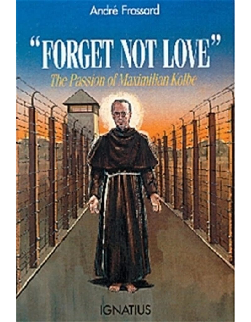 Ignatius Press Forget Not Love: The Passion of Maximilian Kolbe