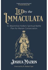 Ave Maria Press Led by the Immaculata: St. Maximilian Kolbe's Spiritual Battle Plan for Marian Consecration