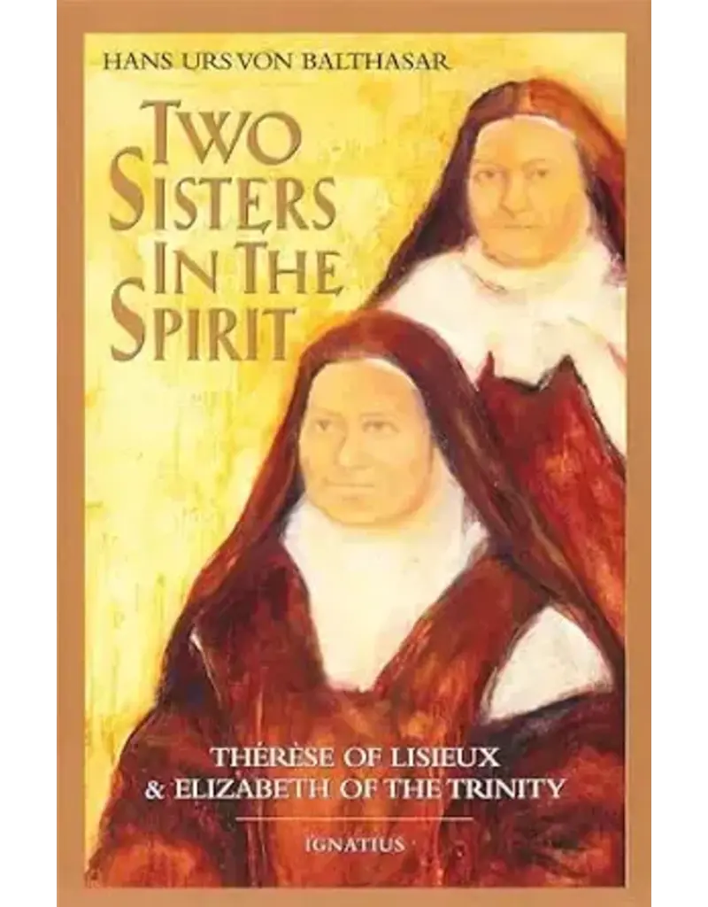 Ignatius Press Two Sisters in the Spirit: Therese of Lisieux and Elizabeth of the Trinity