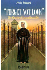 Ignatius Press Forget Not Love: The Passion of Maximilian Kolbe