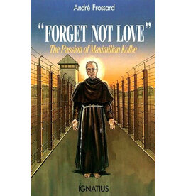 Ignatius Press Forget Not Love: The Passion of Maximilian Kolbe