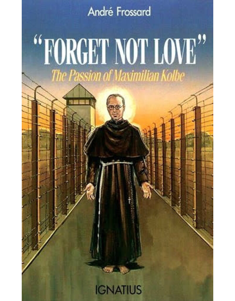 Ignatius Press Forget Not Love: The Passion of Maximilian Kolbe