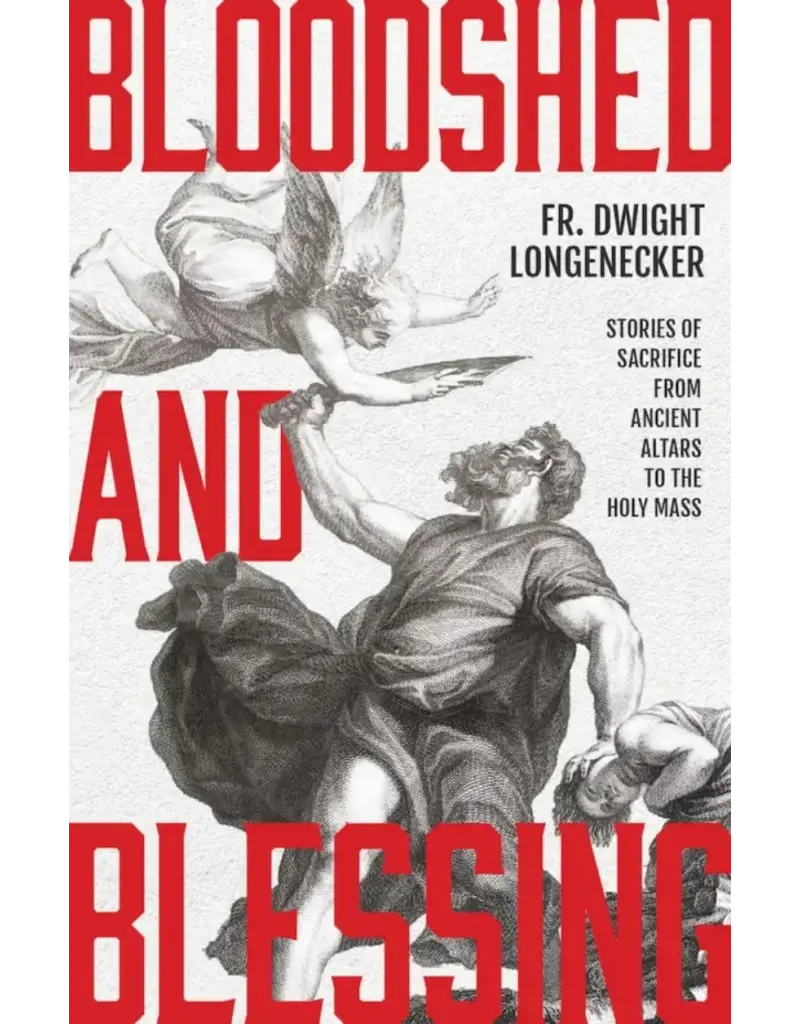 Sophia Institute Press Bloodshed and Blessing: Stories of Sacrifice from Ancient Altars to the Holy Mass