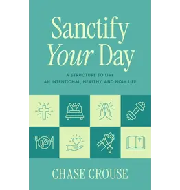 Sophia Institute Press Sanctify Your Day: A Structure to Live an Intentional, Healthy, and Holy Life