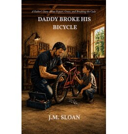 Daddy Broke His Bicycle: A Father's Story About Repair, Grace, and Breaking the Cycle
