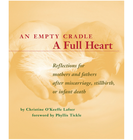 Loyola Press An Empty Cradle, a Full Heart: Reflections for Mothers and Fathers After Miscarriage, Stillbirth, or Infant Death