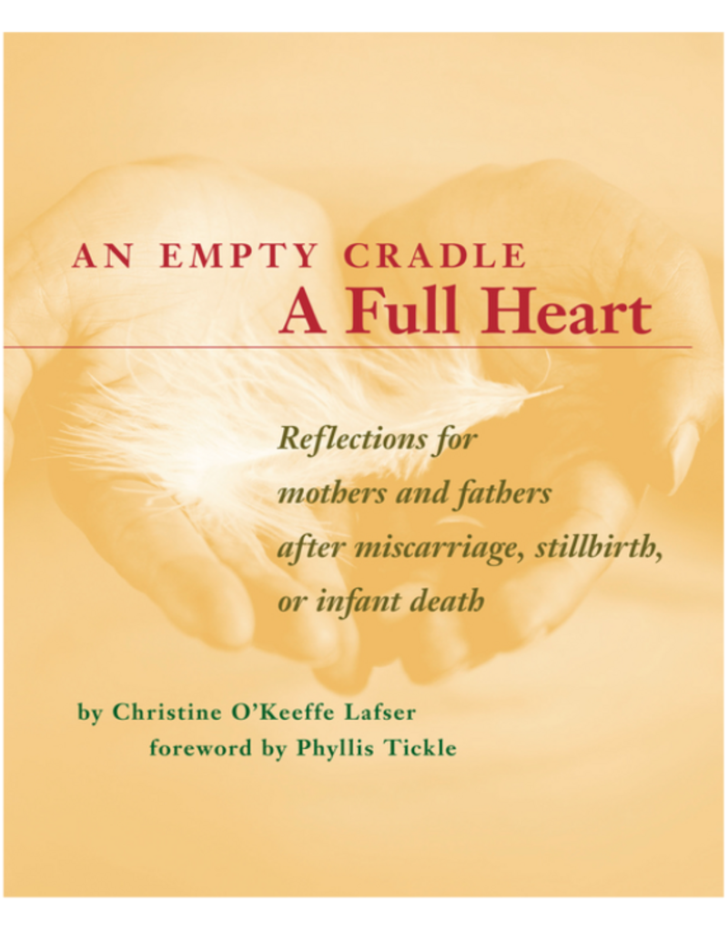 Loyola Press An Empty Cradle, a Full Heart: Reflections for Mothers and Fathers After Miscarriage, Stillbirth, or Infant Death