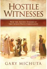 Catholic Answers Hostile Witnesses: How the Historic Enemies of the Church Prove Christianity