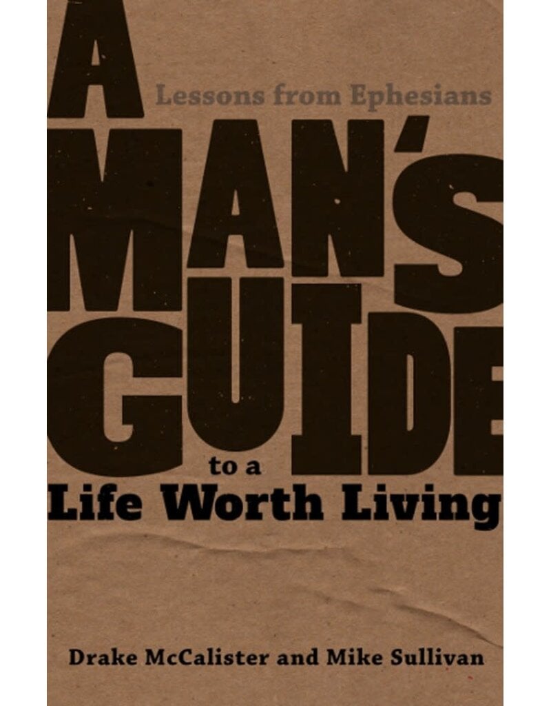 Emmaus Road Publishing A Man's Guide to a Life Worth Living: Lessons from Ephesians