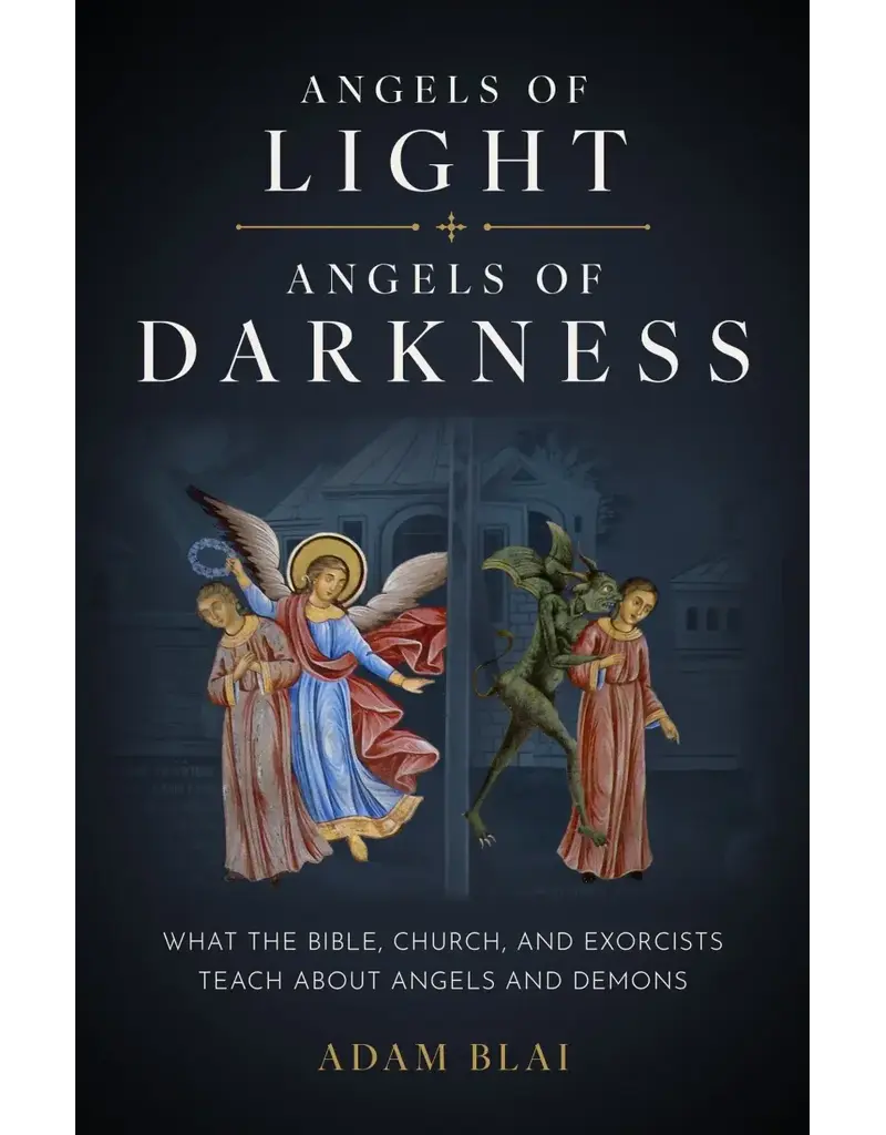 Sophia Institute Press Angels of Light, Angels of Darkness A Catholic Guide to the World of Angels Supernatural, Celestial, and Biblical
