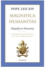 Ignatius Press Magnifica Humanitas (Magnificent Humanity): On Safeguarding the Human Person in the Time of Artificial Intelligence