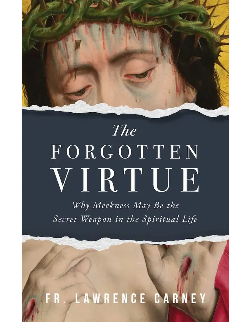 Sophia Institute Press The Forgotten Virtue Why Meekness May Be the Secret Weapon in the Spiritual Life