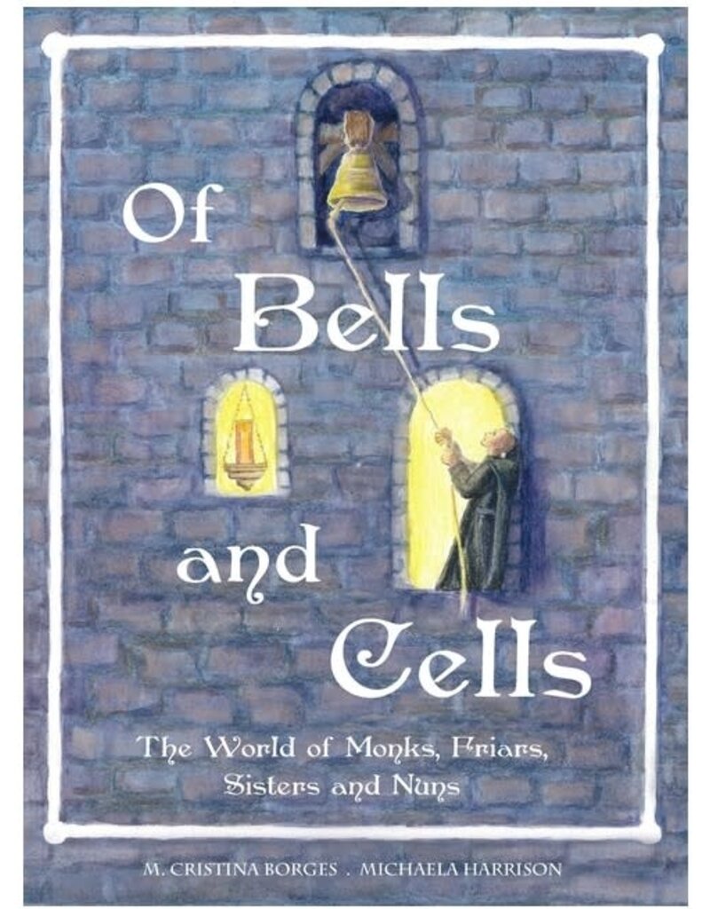 Of Bells and Cells: The World of Monks, Friars, Sisters and Nuns