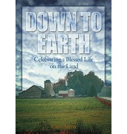 ACTA Publications Down to Earth: Celebrating a Blessed Life on the Land