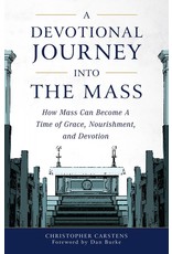 Sophia Institute Press A Devotional Journey Into the Mass: How Mass Can Become a Time of Grace, Nourishment, and Devotion