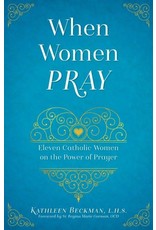 Sophia Institute Press When Women Pray: Eleven Catholic Women on the Power of Prayer