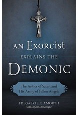 Sophia Institute Press An Exorcist Explains the Demonic: The Antics of Satan and His Army of Fallen Angels