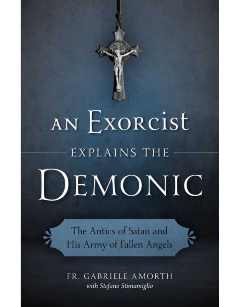 Sophia Institute Press An Exorcist Explains the Demonic: The Antics of Satan and His Army of Fallen Angels