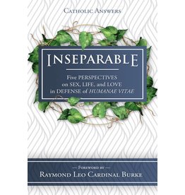 Catholic Answers Inseparable: Five Perspectives on Sex, Life, and Love in Defense of Humanae Vitae