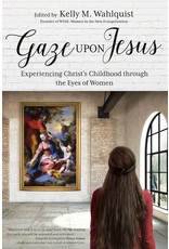 Ave Maria Press Gaze Upon Jesus Experiencing Christ's Childhood Through the Eyes of Women