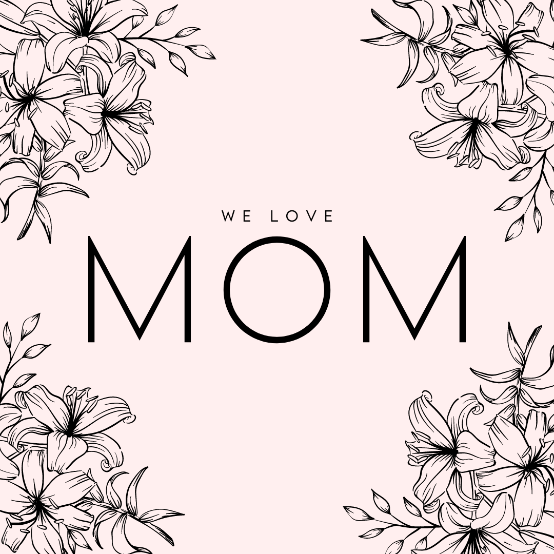 Happy Mother's Day | From Us to You at Mom's 