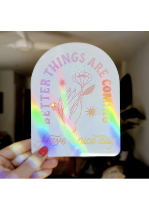 Have A Nice Day Better Things Are Coming Sun Catcher Window Decal