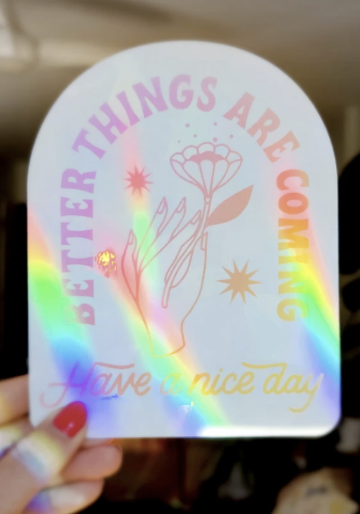 Better Things Are Coming Sun Catcher Window Decal