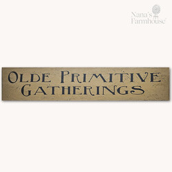 Wooden Sign Olde Primitive Gatherings - 8" x 36"